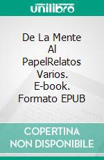 De La Mente Al PapelRelatos Varios. E-book. Formato EPUB ebook