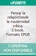 Pensar la religiónDesde la modernidad crítica. E-book. Formato EPUB ebook