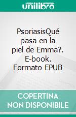 PsoriasisQué pasa en la piel de Emma?. E-book. Formato EPUB ebook