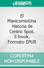 El ManicomioUna Historia de Centric Spot. E-book. Formato EPUB ebook di Mat Sinatra