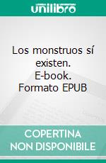 Los monstruos sí existen. E-book. Formato EPUB