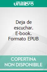 Deja de escuchar. E-book. Formato EPUB ebook