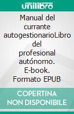 Manual del currante autogestionarioLibro del profesional autónomo. E-book. Formato EPUB ebook