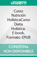 Curso Nutrición HolísticaCurso Dieta Holística. E-book. Formato EPUB ebook