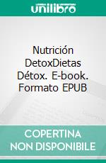 Nutrición DetoxDietas Détox. E-book. Formato EPUB