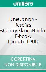 DineOpinion - Reseñas MortalesCanaryIslandsMurders.com. E-book. Formato EPUB ebook