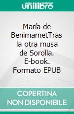 María de BenimametTras la otra musa de Sorolla. E-book. Formato EPUB ebook