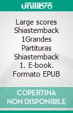 Large scores Shiastemback 1Grandes Partituras Shiastemback 1. E-book. Formato EPUB ebook di Juan Manuel González Sánchez