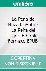 La Perla de MazatlánSobre La Peña del Tigre. E-book. Formato EPUB