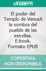 El poder del Templo de VenusA la sombra del pueblo de las estrellas. E-book. Formato EPUB ebook