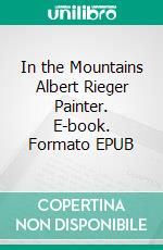 In the Mountains Albert Rieger Painter. E-book. Formato EPUB ebook