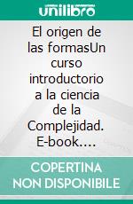 El origen de las formasUn curso introductorio a la ciencia de la Complejidad. E-book. Formato EPUB ebook