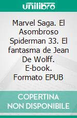 Marvel Saga. El Asombroso Spiderman 33. El fantasma de Jean De Wolff. E-book. Formato EPUB ebook di Dan Slott