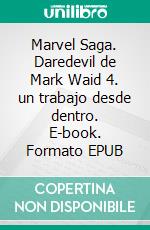 Marvel Saga. Daredevil de Mark Waid 4. un trabajo desde dentro. E-book. Formato EPUB ebook