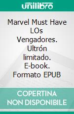 Marvel Must Have LOs Vengadores. Ultrón limitado. E-book. Formato EPUB ebook