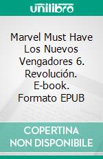 Marvel Must Have Los Nuevos Vengadores 6. Revolución. E-book. Formato EPUB ebook di Brian Michael Bendis