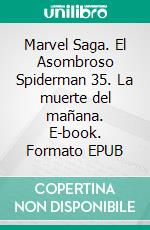 Marvel Saga. El Asombroso Spiderman 35. La muerte del mañana. E-book. Formato EPUB ebook di Dan Slott