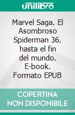 Marvel Saga. El Asombroso Spiderman 36. hasta el fin del mundo. E-book. Formato EPUB ebook di Dan Slott