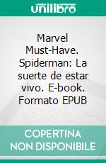 Marvel Must-Have. Spiderman: La suerte de estar vivo. E-book. Formato EPUB ebook