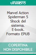 Marvel Action Spiderman 5 Shock del sistema. E-book. Formato EPUB ebook