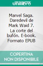 Marvel Saga. Daredevil de Mark Waid 7. La corte del bufón. E-book. Formato EPUB ebook