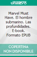 Marvel Must Have. El hombre submarino. Las profundidades. E-book. Formato EPUB