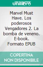 Marvel Must Have. Los poderosos Vengadores 2. La bomba de veneno. E-book. Formato EPUB ebook