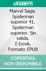 Marvel Saga. Spiderman superior 41. Spiderman superior. Sin salida. E-book. Formato EPUB ebook di dan slott