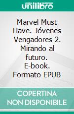 Marvel Must Have. Jóvenes Vengadores 2. Mirando al futuro. E-book. Formato EPUB ebook