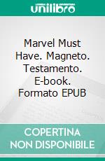 Marvel Must Have. Magneto. Testamento. E-book. Formato EPUB ebook di Pak Greg