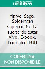 Marvel Saga. Spiderman superior 46. La suerte de estar vivo. E-book. Formato EPUB ebook