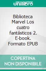 Biblioteca Marvel Los cuatro fantásticos 2. E-book. Formato EPUB ebook