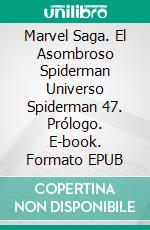 Marvel Saga. El Asombroso Spiderman Universo Spiderman 47. Prólogo. E-book. Formato EPUB ebook