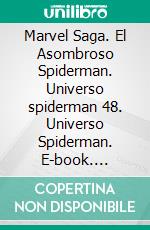 Marvel Saga. El Asombroso Spiderman. Universo spiderman 48. Universo Spiderman. E-book. Formato EPUB ebook di dan slott