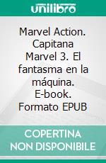 Marvel Action. Capitana Marvel 3. El fantasma en la máquina. E-book. Formato EPUB ebook