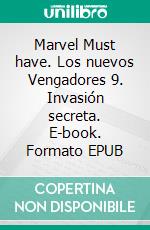 Marvel Must have. Los nuevos Vengadores 9. Invasión secreta. E-book. Formato EPUB ebook