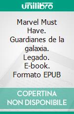 Marvel Must Have. Guardianes de la galaxia. Legado. E-book. Formato EPUB ebook