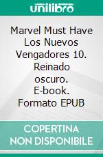 Marvel Must Have Los Nuevos Vengadores 10. Reinado oscuro. E-book. Formato EPUB ebook