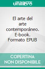 El arte del arte contemporáneo. E-book. Formato EPUB ebook di Lino García Morales