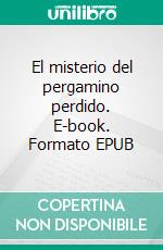 El misterio del pergamino perdido. E-book. Formato EPUB ebook