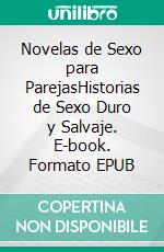 Novelas de Sexo para ParejasHistorias de Sexo Duro y Salvaje. E-book. Formato EPUB ebook