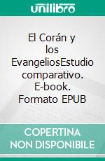 El Corán y los EvangeliosEstudio comparativo. E-book. Formato EPUB ebook di Pedro Gómez García