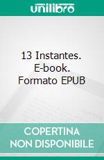 13 Instantes. E-book. Formato EPUB ebook di Rocío Castellón Guerado