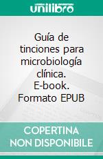 Guía de tinciones para microbiología clínica. E-book. Formato EPUB ebook di Virginia Álvarez Yepes