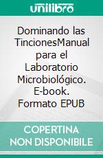 Dominando las TincionesManual para el Laboratorio Microbiológico. E-book. Formato EPUB ebook di Virginia Álvarez Yepes