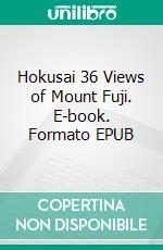 Hokusai 36 Views of Mount Fuji. E-book. Formato EPUB ebook