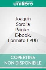 Joaquín Sorolla Painter. E-book. Formato EPUB ebook