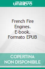 French Fire Engines. E-book. Formato EPUB ebook