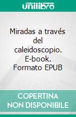 Miradas a través del caleidoscopio. E-book. Formato EPUB ebook