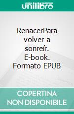 RenacerPara volver a sonreír. E-book. Formato EPUB ebook